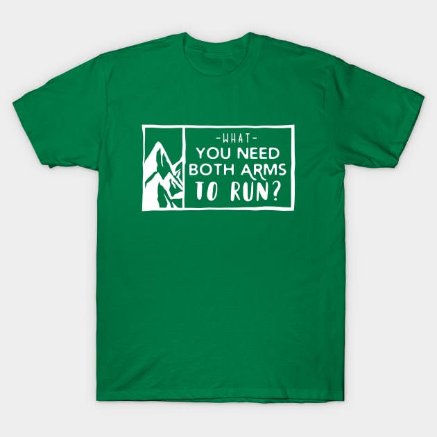 What, you need both arms to run? T-Shirt by PodDesignShop